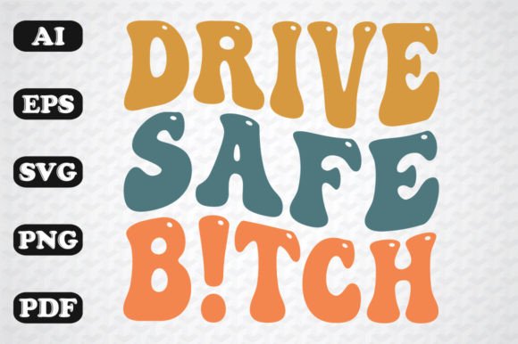 Download Drive Safe Bitch Retro Wavy Svg - Drive Collection